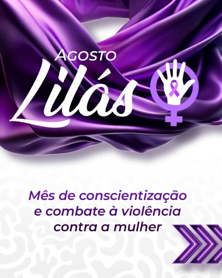 Agosto Lilás: Mês de Conscientização pelo Fim da Violência contra a Mulher